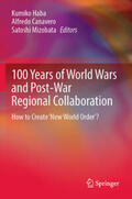 Haba / Mizobata / Canavero |  100 Years of World Wars and Post-War Regional Collaboration | Buch |  Sack Fachmedien
