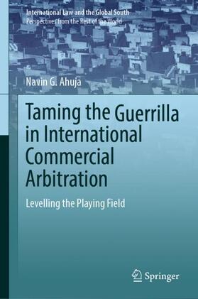 Ahuja | Taming the Guerrilla in International Commercial Arbitration | Buch | 978-981-1900-74-7 | sack.de