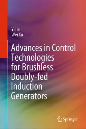 Xu / Liu | Advances in Control Technologies for Brushless Doubly-fed Induction Generators | Buch | 978-981-1904-23-3 | sack.de