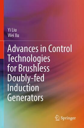 Xu / Liu | Advances in Control Technologies for Brushless Doubly-fed Induction Generators | Buch | 978-981-1904-26-4 | sack.de