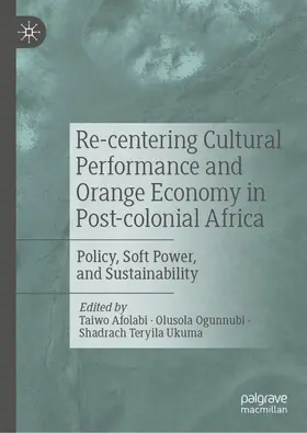 Afolabi / Ogunnubi / Ukuma |  Re-centering Cultural Performance and Orange Economy in Post-colonial Africa | eBook | Sack Fachmedien