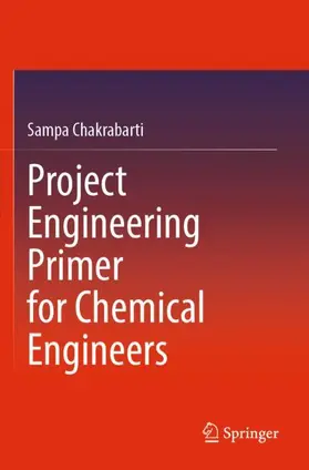 Chakrabarti | Project Engineering Primer for Chemical Engineers | Buch | 978-981-19-0662-6 | www.sack.de