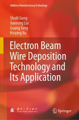 Gong / Xu / Liu |  Electron Beam Wire Deposition Technology and Its Application | Buch |  Sack Fachmedien