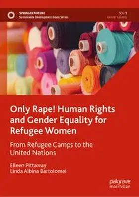 Pittaway / Bartolomei |  Only Rape! Human Rights and Gender Equality for Refugee Women | eBook | Sack Fachmedien