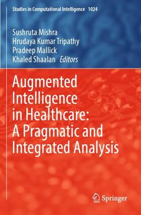 Mishra / Shaalan / Tripathy | Augmented Intelligence in Healthcare: A Pragmatic and Integrated Analysis | Buch | 978-981-1910-78-4 | sack.de