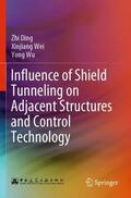 Ding / Wu / Wei |  Influence of Shield Tunneling on Adjacent Structures and Control Technology | Buch |  Sack Fachmedien