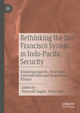 Teo / Sugita | Rethinking the San Francisco System in Indo-Pacific Security | Buch | 978-981-1912-33-7 | sack.de