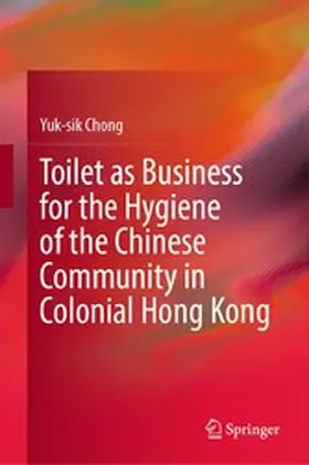 Chong | Toilet as Business for the Hygiene of the Chinese Community in Colonial Hong Kong | E-Book | www.sack.de