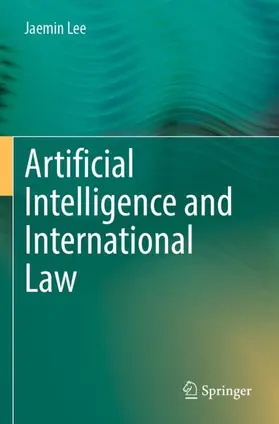 Lee |  Artificial Intelligence and International Law | Buch |  Sack Fachmedien