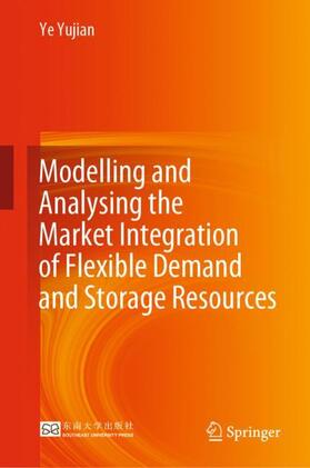 Yujian |  Modelling and Analysing the Market Integration of Flexible Demand and Storage Resources | Buch |  Sack Fachmedien