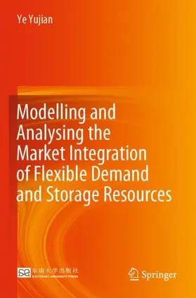 Yujian |  Modelling and Analysing the Market Integration of Flexible Demand and Storage Resources | Buch |  Sack Fachmedien