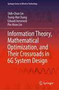 Lin / Chang / Jorswieck |  Information Theory, Mathematical Optimization, and Their Crossroads in 6G System Design | eBook | Sack Fachmedien