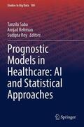 Saba / Roy / Rehman |  Prognostic Models in Healthcare: AI and Statistical Approaches | Buch |  Sack Fachmedien