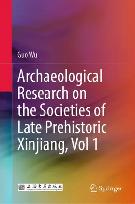 Wu |  Archaeological Research on the Societies of Late Prehistoric Xinjiang, Vol 1 | Buch |  Sack Fachmedien