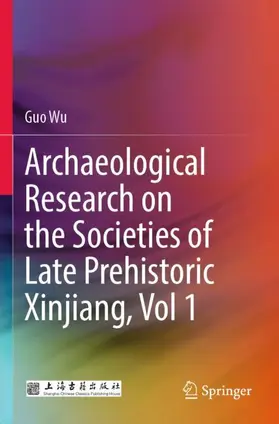 Wu |  Archaeological Research on the Societies of Late Prehistoric Xinjiang, Vol 1 | Buch |  Sack Fachmedien