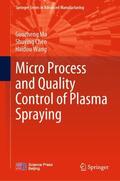 Ma / Wang / Chen |  Micro Process and Quality Control of Plasma Spraying | Buch |  Sack Fachmedien