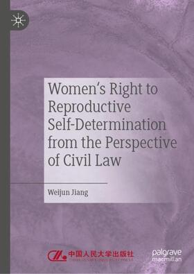Jiang | Women's Right to Reproductive Self-Determination from the Perspective of Civil Law | Buch | 978-981-1927-89-8 | sack.de