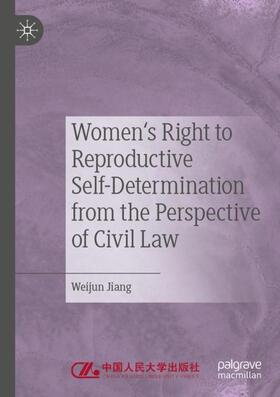 Jiang |  Women's Right to Reproductive Self-Determination from the Perspective of Civil Law | Buch |  Sack Fachmedien