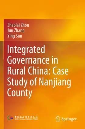 Zhou / Zhang / Sun |  Integrated Governance in Rural China: Case Study of Nanjiang County | Buch |  Sack Fachmedien