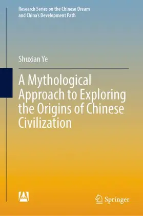 Ye | A Mythological Approach to Exploring the Origins of Chinese Civilization | Buch | 978-981-19-3095-9 | sack.de
