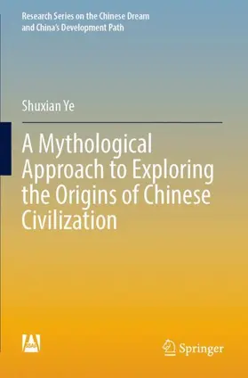 Ye |  A Mythological Approach to Exploring the Origins of Chinese Civilization | Buch |  Sack Fachmedien