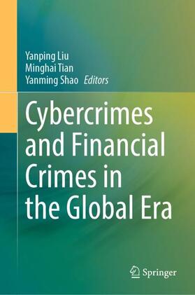 Liu / Shao / Tian | Cybercrimes and Financial Crimes in the Global Era | Buch | 978-981-1931-88-8 | sack.de
