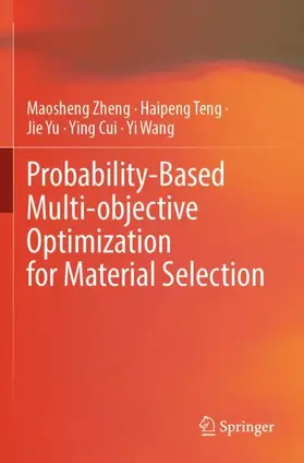 Zheng / Teng / Yu |  Probability-Based Multi-objective Optimization for Material Selection | Buch |  Sack Fachmedien