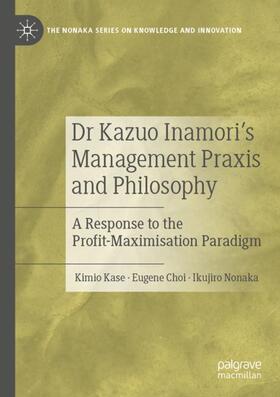 Kase / Nonaka / Choi |  Dr Kazuo Inamori¿s Management  Praxis and Philosophy | Buch |  Sack Fachmedien
