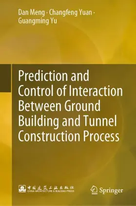 Meng / Yu / Yuan |  Prediction and Control of Interaction Between Ground Building and Tunnel Construction Process | Buch |  Sack Fachmedien