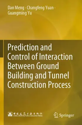 Meng / Yu / Yuan |  Prediction and Control of Interaction Between Ground Building and Tunnel Construction Process | Buch |  Sack Fachmedien