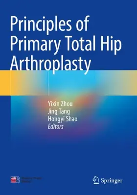 Zhou / Tang / Shao |  Principles of Primary Total Hip Arthroplasty | Buch |  Sack Fachmedien