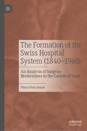 Donzé | The Formation of the Swiss Hospital System (1840¿1960) | Buch | 978-981-1939-10-5 | sack.de