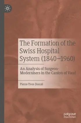 Donzé |  The Formation of the Swiss Hospital System (1840-1960) | Buch |  Sack Fachmedien