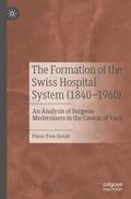 Donzé |  The Formation of the Swiss Hospital System (1840¿1960) | Buch |  Sack Fachmedien