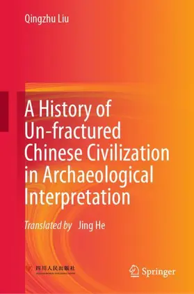 Liu |  A History of Un-fractured Chinese Civilization in Archaeological Interpretation | Buch |  Sack Fachmedien