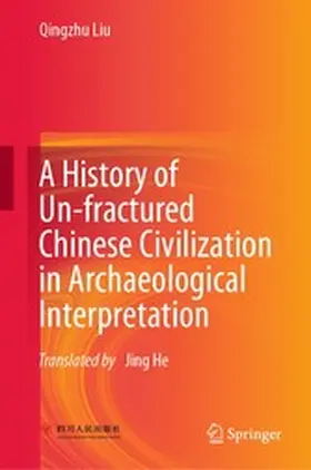 Liu |  A History of Un-fractured Chinese Civilization in Archaeological Interpretation | eBook | Sack Fachmedien