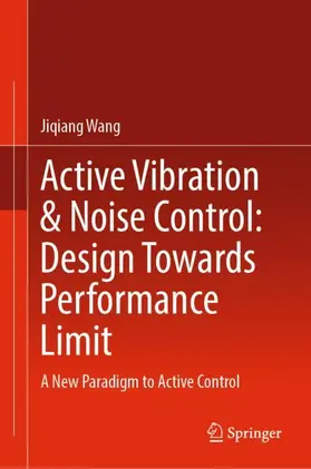 Wang |  Active Vibration & Noise Control: Design Towards Performance Limit | Buch |  Sack Fachmedien
