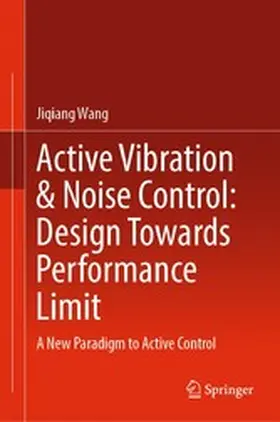 Wang | Active Vibration & Noise Control: Design Towards Performance Limit | E-Book | www.sack.de