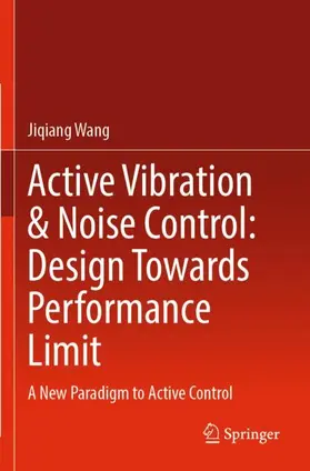 Wang | Active Vibration & Noise Control: Design Towards Performance Limit | Buch | 978-981-19-4118-4 | www.sack.de