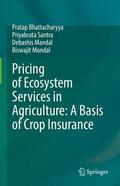 Bhattacharyya / Mondal / Santra |  Pricing of Ecosystem Services in Agriculture: A Basis of Crop Insurance | Buch |  Sack Fachmedien