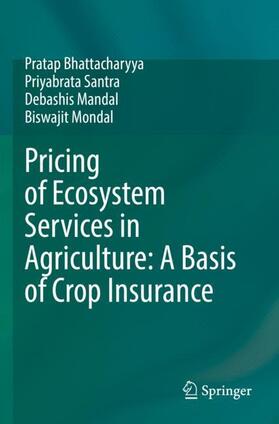Bhattacharyya / Mondal / Santra |  Pricing of Ecosystem Services in Agriculture: A Basis of Crop Insurance | Buch |  Sack Fachmedien