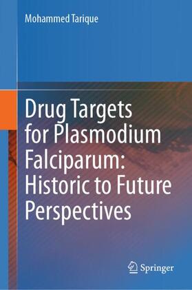 Tarique | Drug Targets for Plasmodium Falciparum: Historic to Future Perspectives | Buch | 978-981-1944-83-3 | sack.de