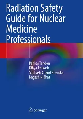Tandon / Bhat / Prakash |  Radiation Safety Guide for Nuclear Medicine Professionals | Buch |  Sack Fachmedien