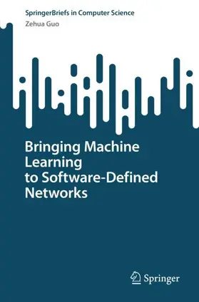 Guo |  Bringing Machine Learning to Software-Defined Networks | Buch |  Sack Fachmedien