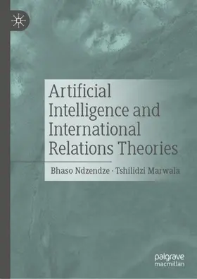 Ndzendze / Marwala |  Artificial Intelligence and International Relations Theories | Buch |  Sack Fachmedien