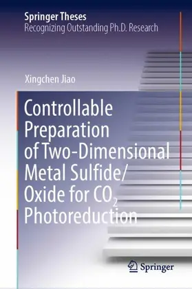 Jiao |  Controllable Preparation of Two-Dimensional Metal Sulfide/Oxide for CO2 Photoreduction | Buch |  Sack Fachmedien