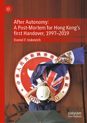 Vukovich | After Autonomy: A Post-Mortem for Hong Kong’s first Handover, 1997–2019 | E-Book | www.sack.de
