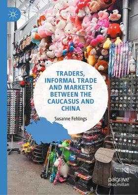 Fehlings | Traders, Informal Trade and Markets between the Caucasus and China | E-Book | www.sack.de