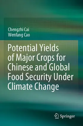 Cao / Cai |  Potential Yields of Major Crops for Chinese and Global Food Security Under Climate Change | Buch |  Sack Fachmedien