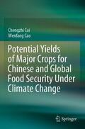 Cao / Cai |  Potential Yields of Major Crops for Chinese and Global Food Security Under Climate Change | Buch |  Sack Fachmedien
